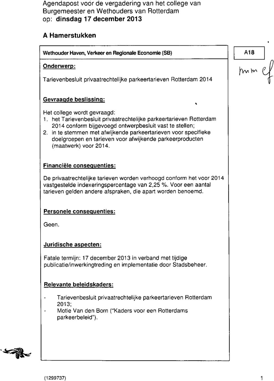 het Tarievenbesluit privaatrechtelijke parkeertarieven Rotterdam 2014 conform bijgevoegd ontwerpbesluit vast te stellen; 2.