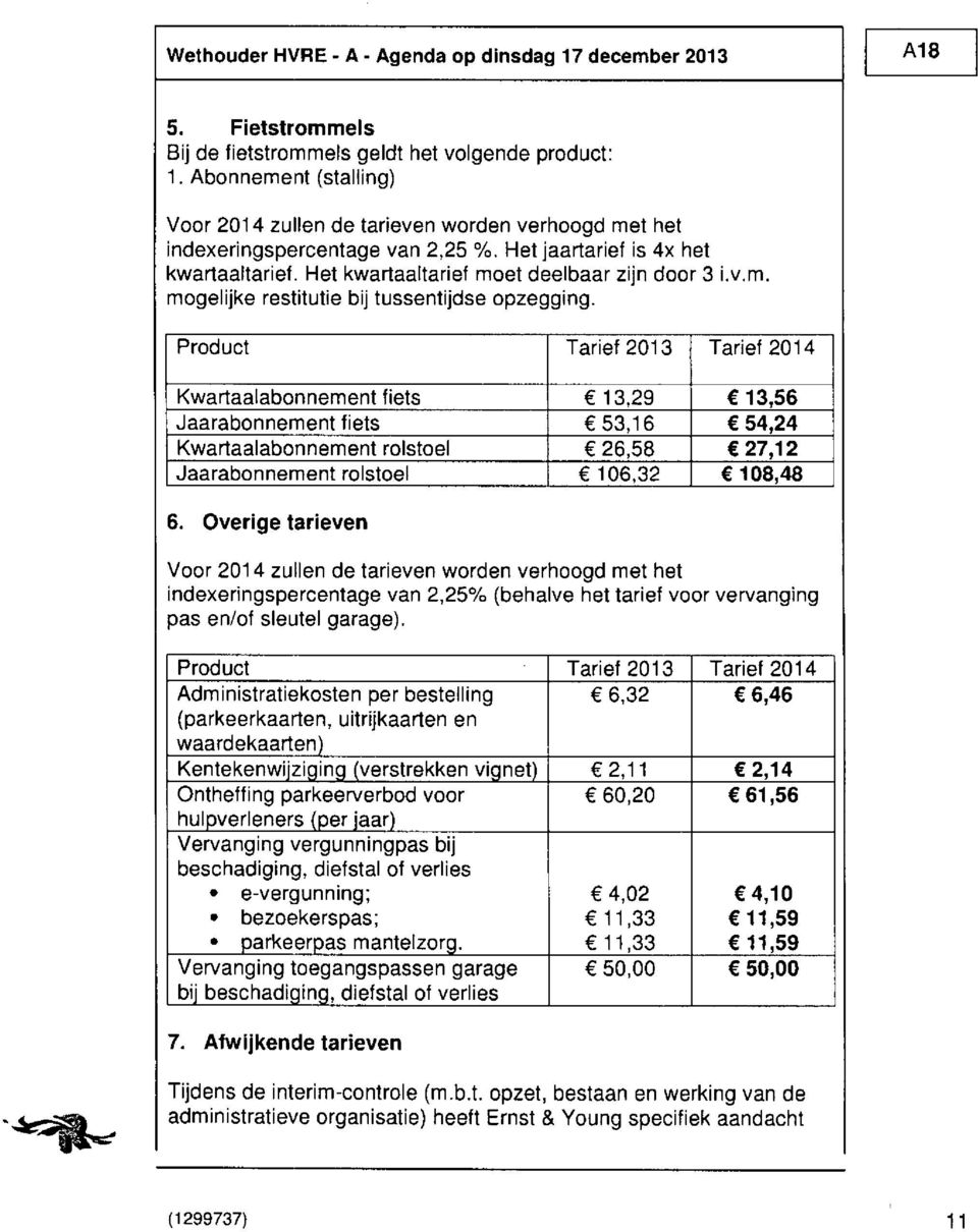 Kwartaalabonnement fiets 13,29 13,56 Jaarabonnement fiets 53,16 54,24 Kwartaalabonnement rolstoel 26,58 27,12 Jaarabonnement rolstoel 106,32 108,48 6.