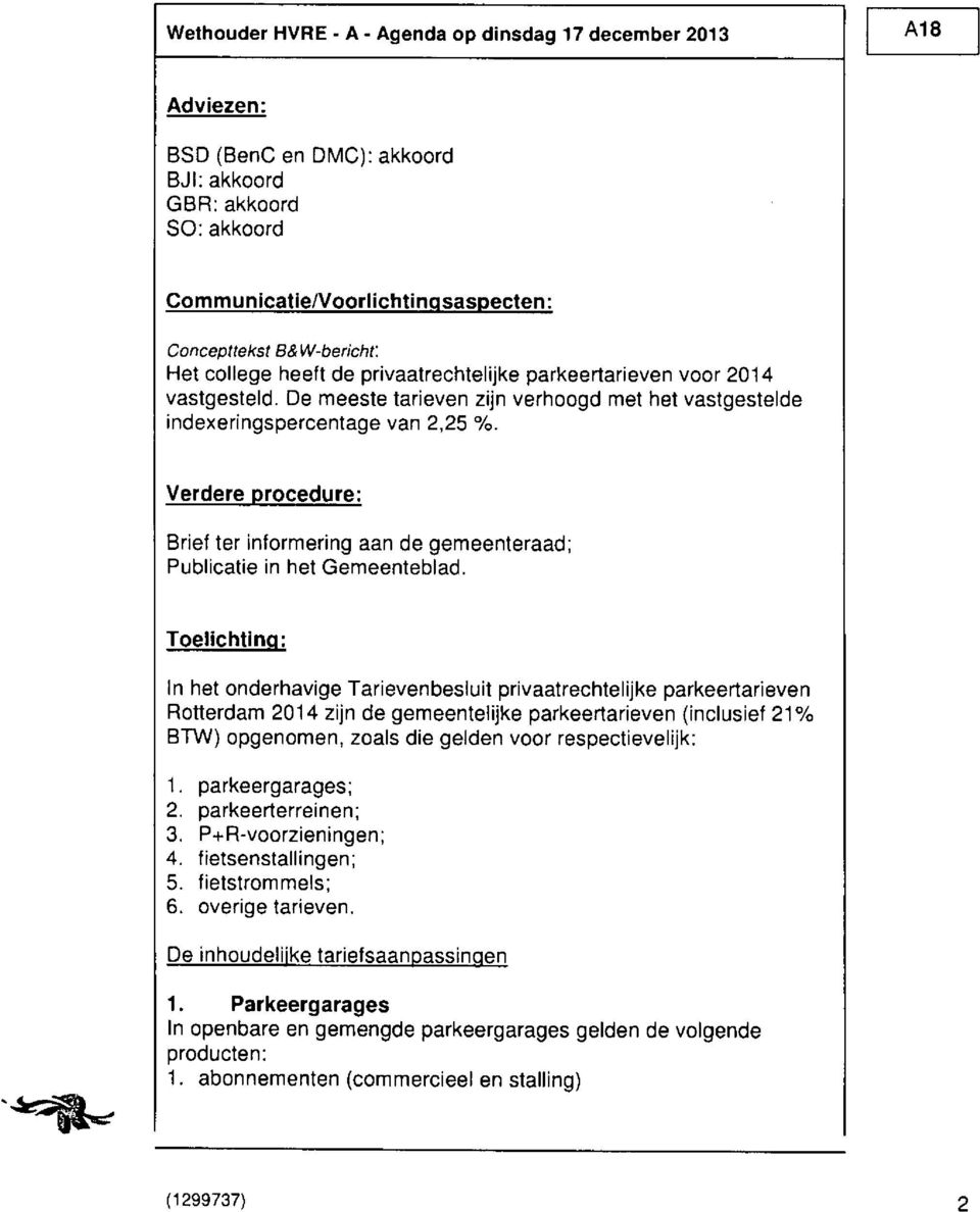 Verdere procedure: Brief ter informering aan de gemeenteraad; Publicatie in het Gemeenteblad.