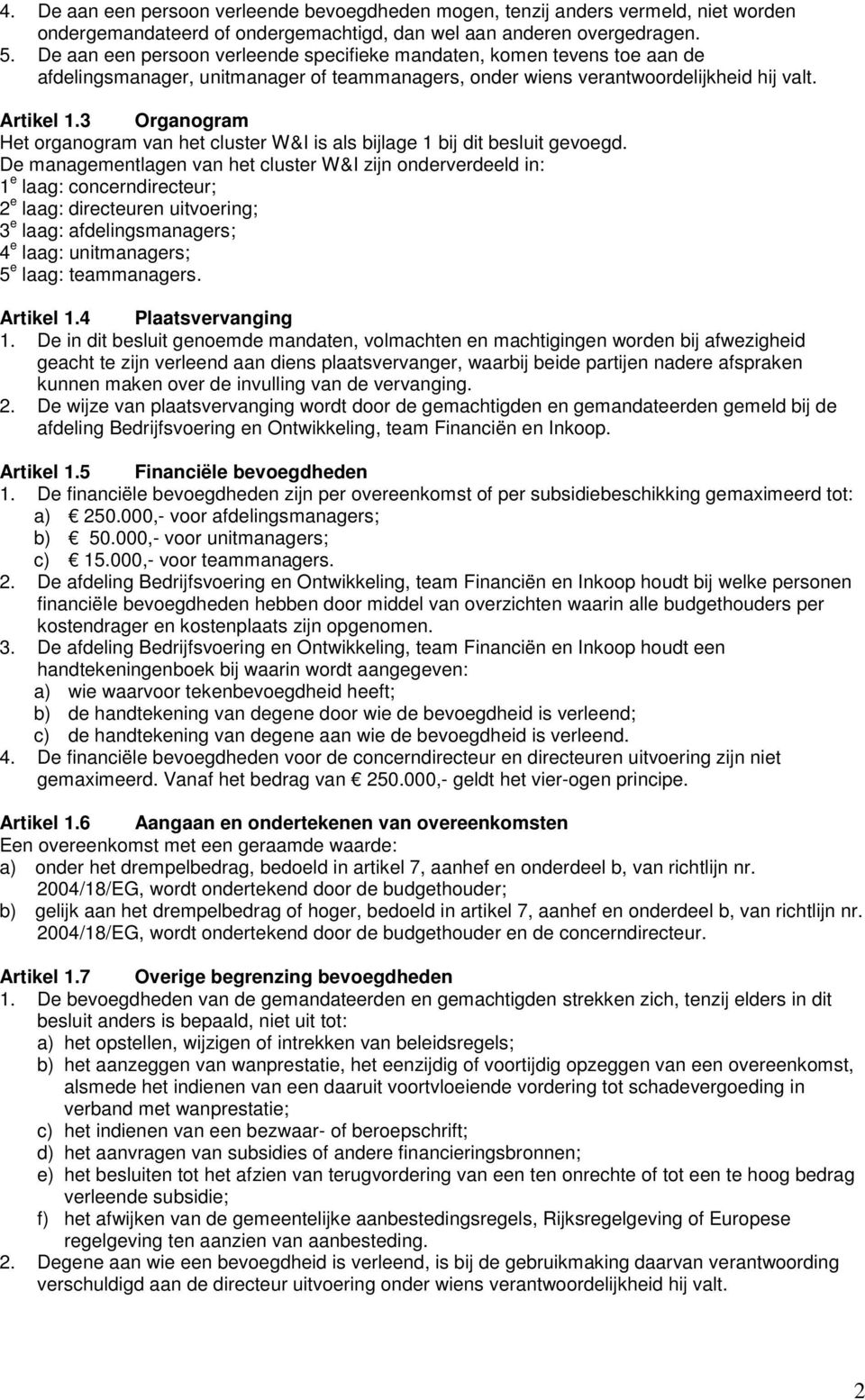 3 Organogram Het organogram van het cluster W&I is als bijlage 1 bij dit besluit gevoegd.