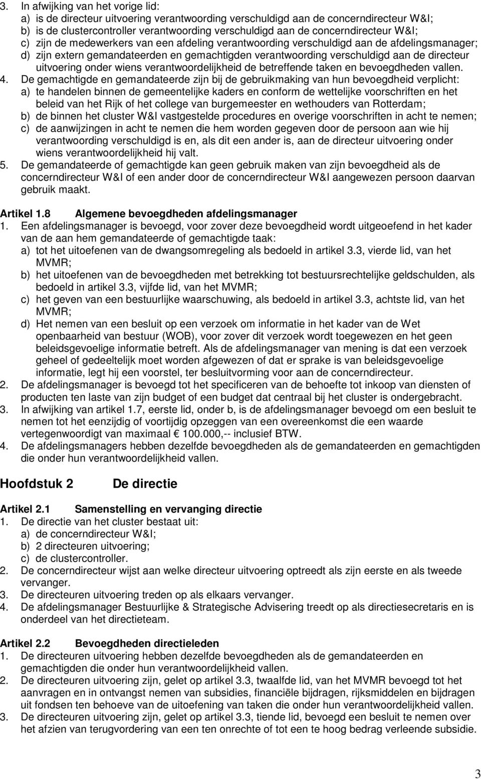 directeur uitvoering onder wiens verantwoordelijkheid de betreffende taken en bevoegdheden vallen. 4.