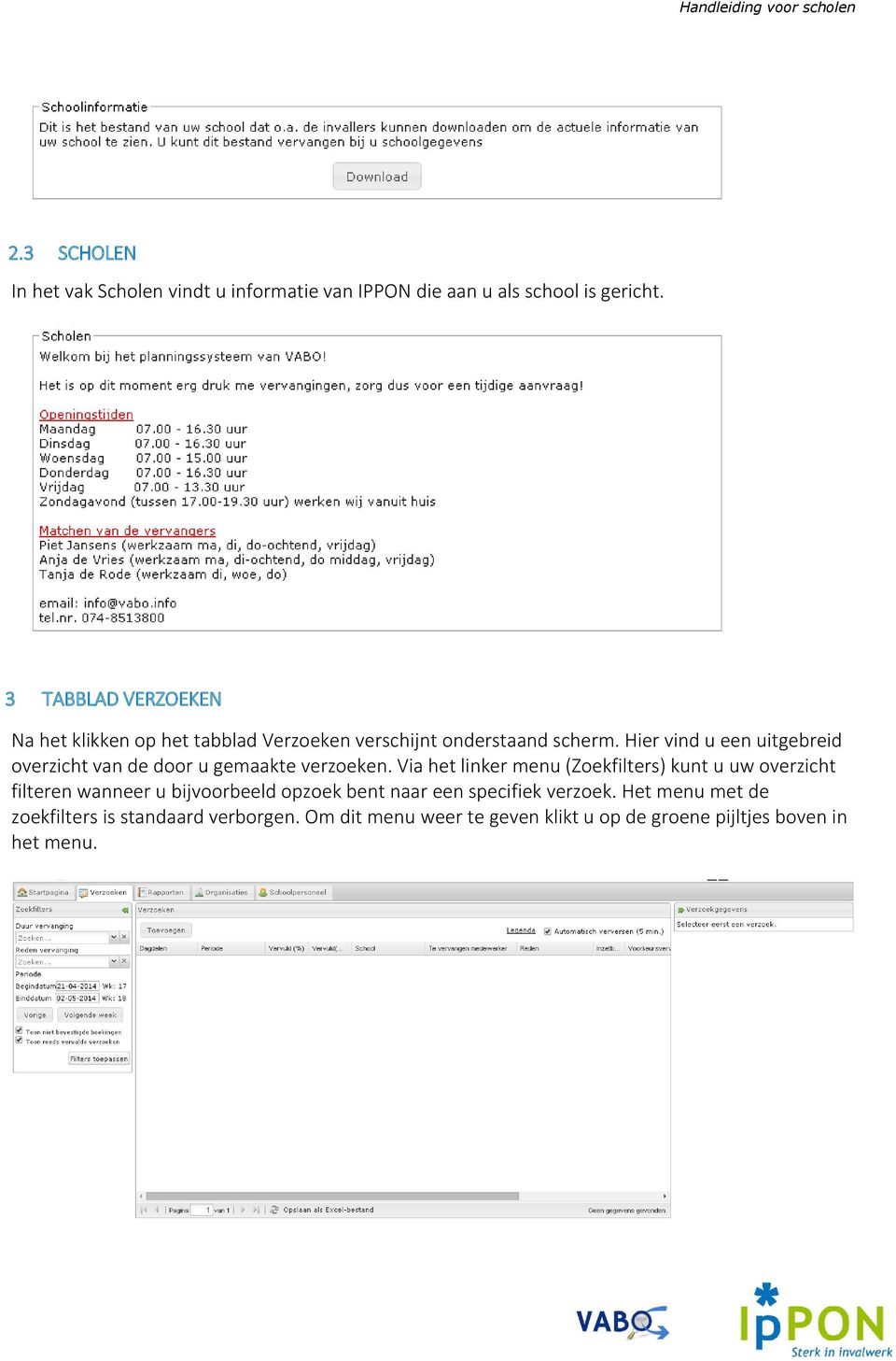 Hier vind u een uitgebreid overzicht van de door u gemaakte verzoeken.