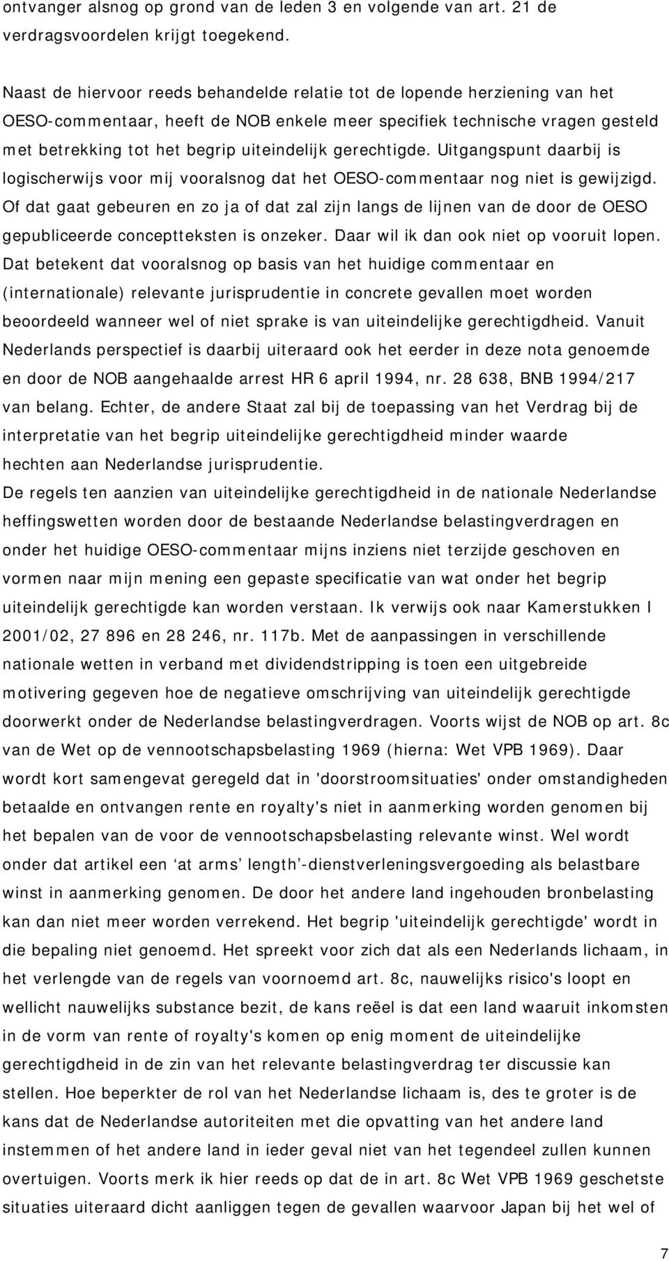 gerechtigde. Uitgangspunt daarbij is logischerwijs voor mij vooralsnog dat het OESO-commentaar nog niet is gewijzigd.