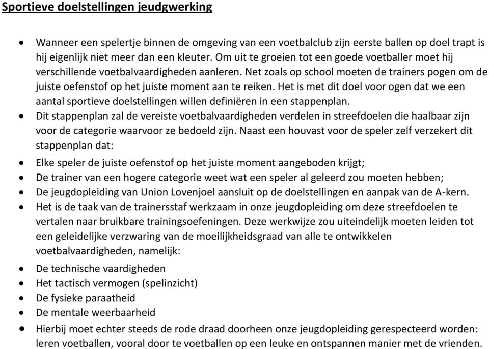 Het is met dit doel voor ogen dat we een aantal sportieve doelstellingen willen definiëren in een stappenplan.