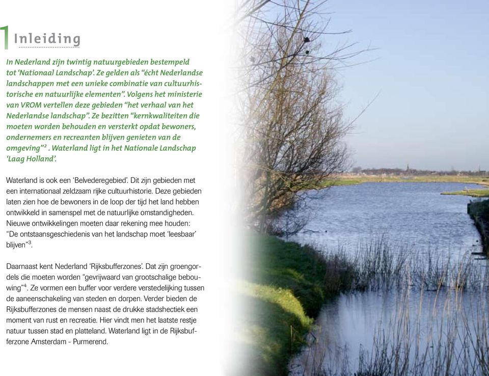 Volgens het ministerie van VROM vertellen deze gebieden het verhaal van het Nederlandse landschap.