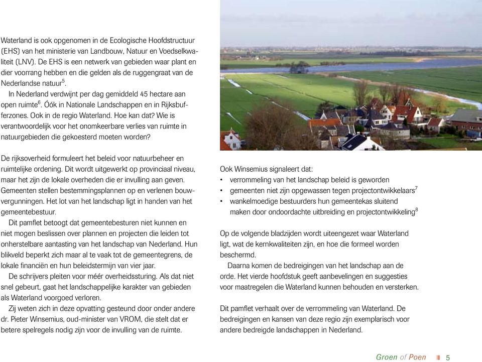 In Nederland verdwijnt per dag gemiddeld 45 hectare aan open ruimte 6. Óók in Nationale Landschappen en in Rijksbufferzones. Ook in de regio Waterland. Hoe kan dat?