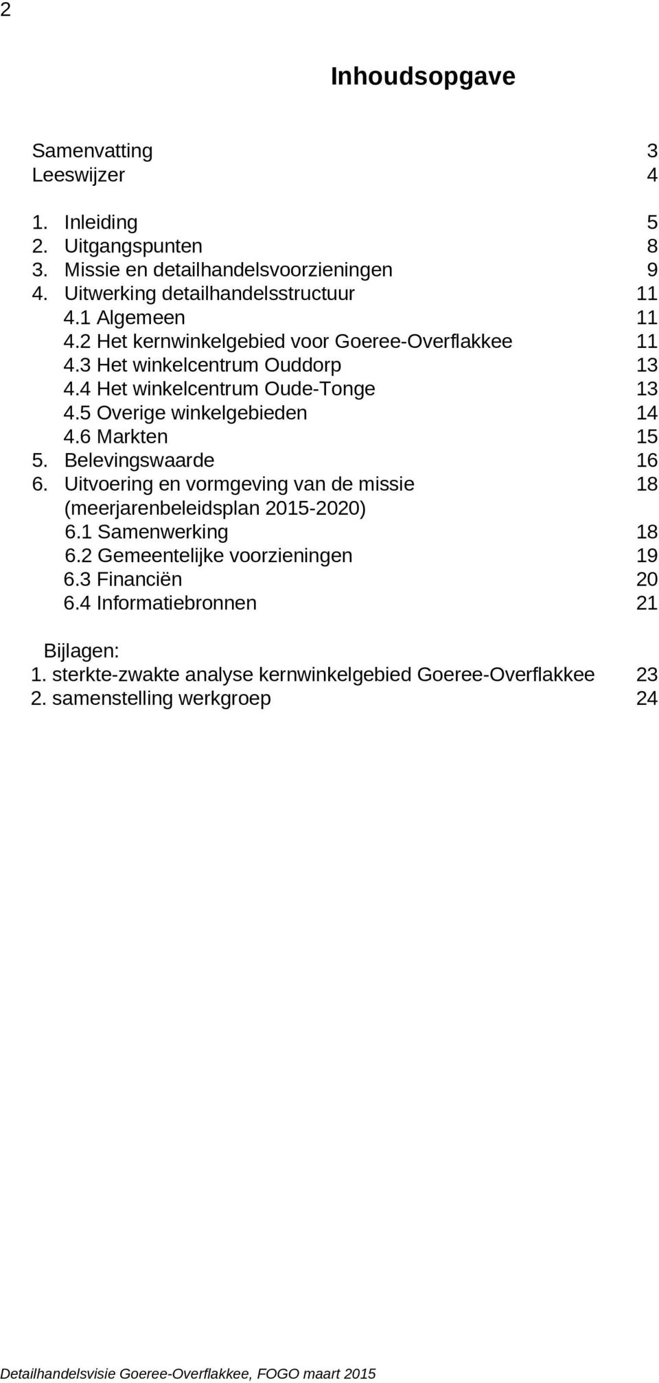 4 Het winkelcentrum Oude-Tonge 13 4.5 Overige winkelgebieden 14 4.6 Markten 15 5. Belevingswaarde 16 6.