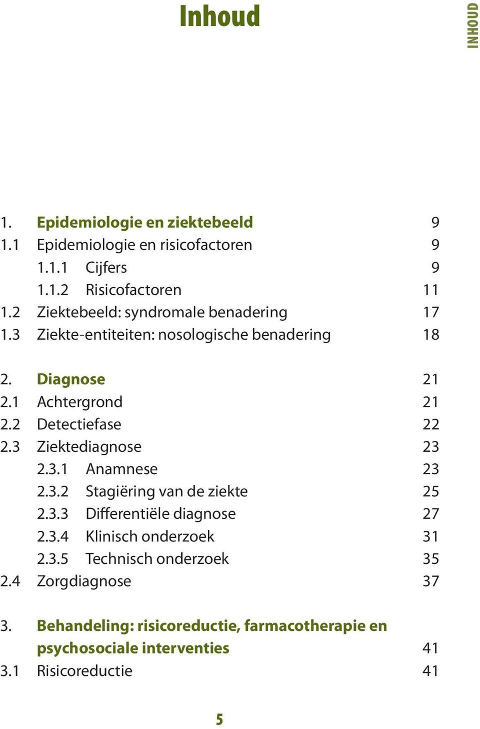 2 Detectiefase 22 2.3 Ziektediagnose 23 2.3.1 Anamnese 23 2.3.2 Stagiëring van de ziekte 25 2.3.3 Differentiële diagnose 27 2.3.4 Klinisch onderzoek 31 2.