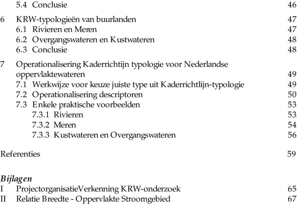 1 Werkwijze voor keuze juiste type uit Kaderrichtlijn-typologie 49 7.2 Operationalisering descriptoren 50 7.3 Enkele praktische voorbeelden 53 7.