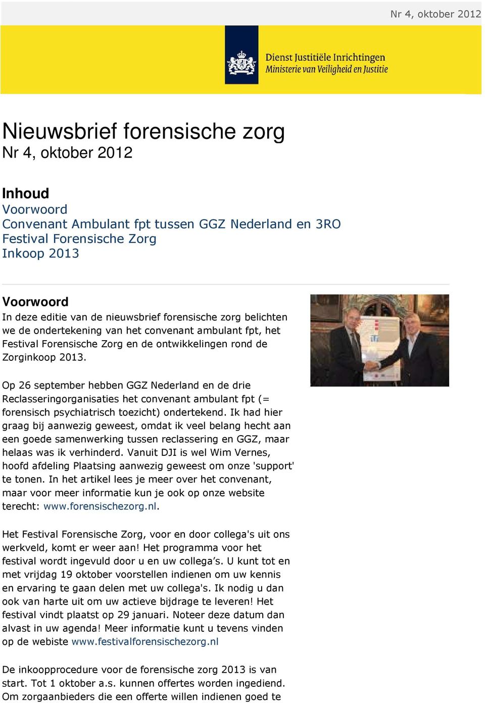 Op 26 september hebben GGZ Nederland en de drie Reclasseringorganisaties het convenant ambulant fpt (= forensisch psychiatrisch toezicht) ondertekend.