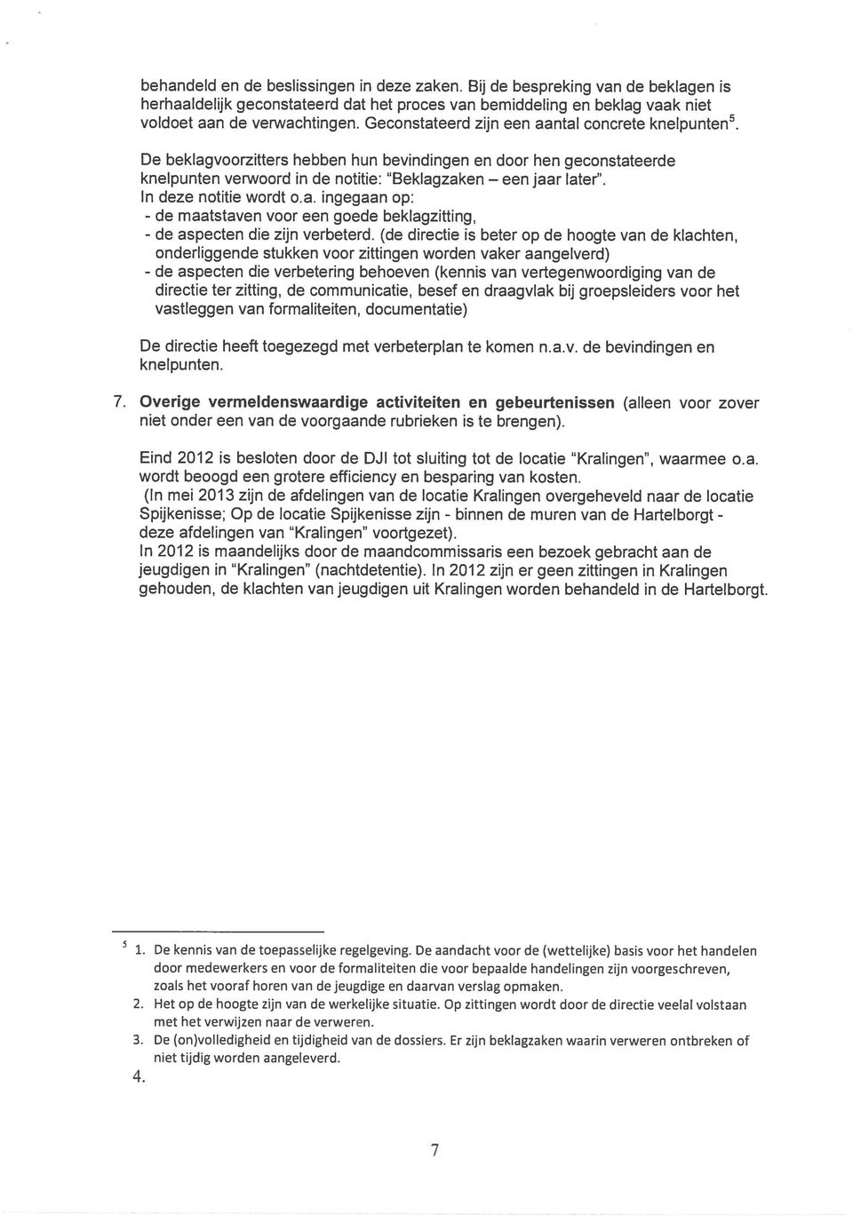 In deze notitie wordt o.a. ingegaan op: - de maatstaven voor een goede beklagzitting, - de aspecten die zijn verbeterd.