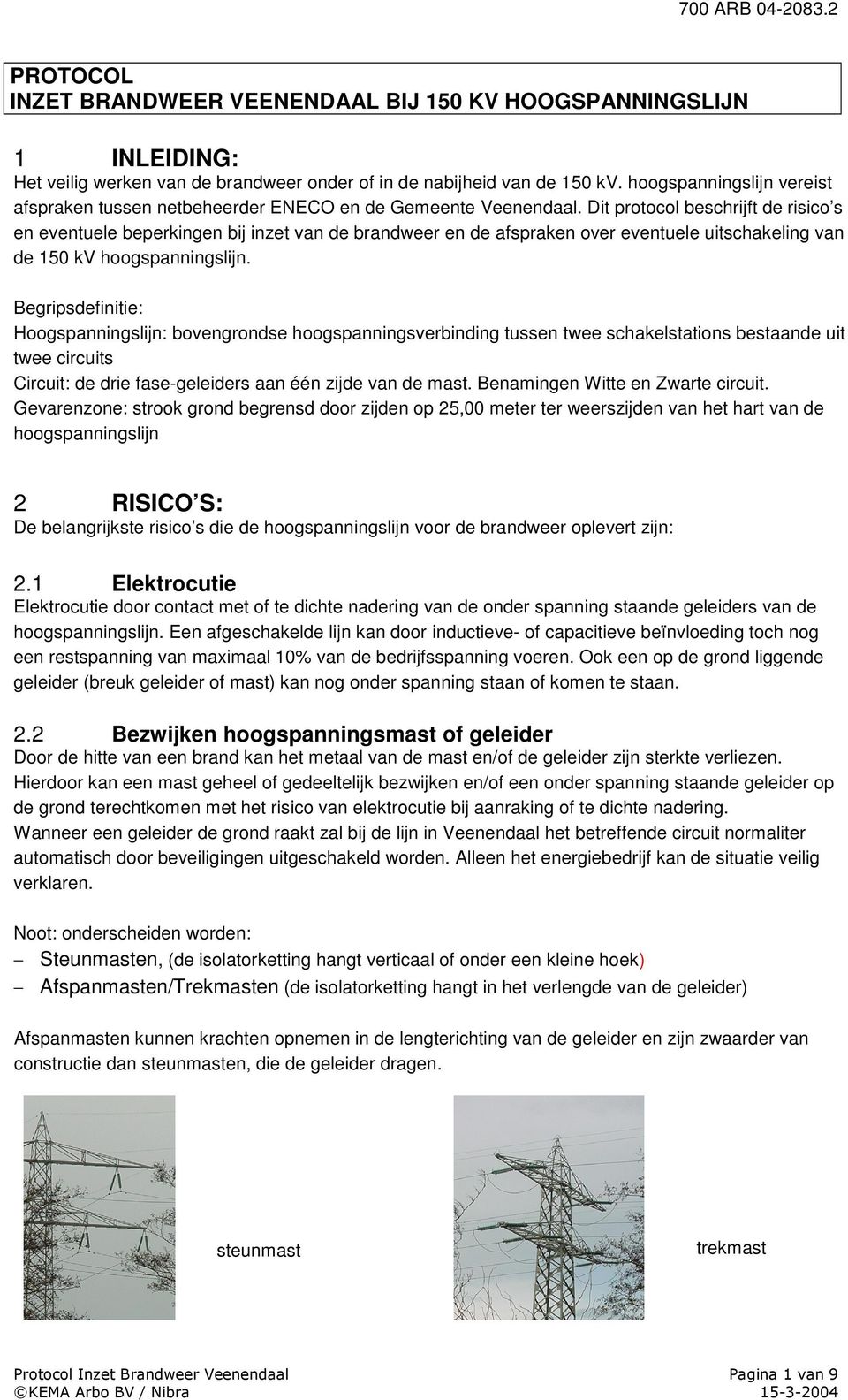 Dit protocol beschrijft de risico s en eventuele beperkingen bij inzet van de brandweer en de afspraken over eventuele uitschakeling van de 150 kv hoogspanningslijn.