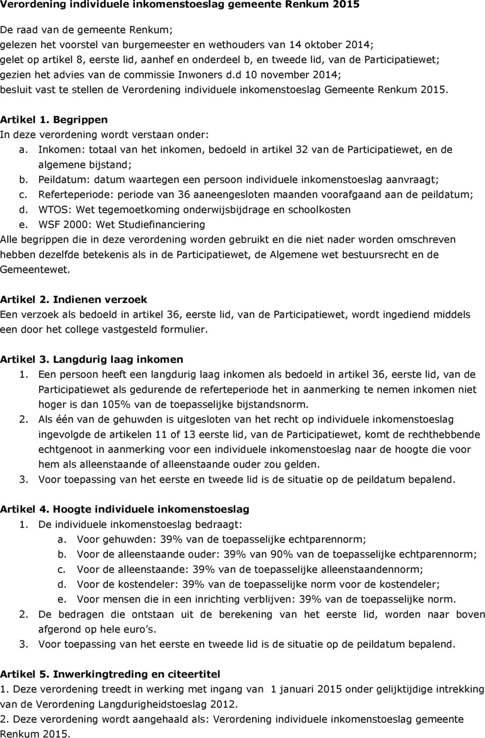 d 10 november 2014; besluit vast te stellen de Verordening individuele inkomenstoeslag Gemeente Renkum 2015. Artikel 1. Begrippen In deze verordening wordt verstaan onder: a.