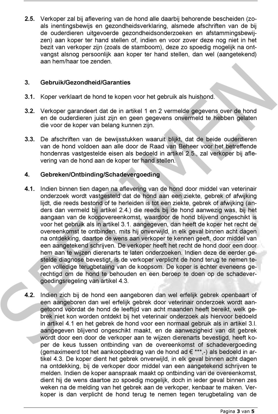 ontvangst alsnog persoonlijk aan koper ter hand stellen, dan wel (aangetekend) aan hem/haar toe zenden. 3. Gebruik/Gezondheid/Garanties 3.1.