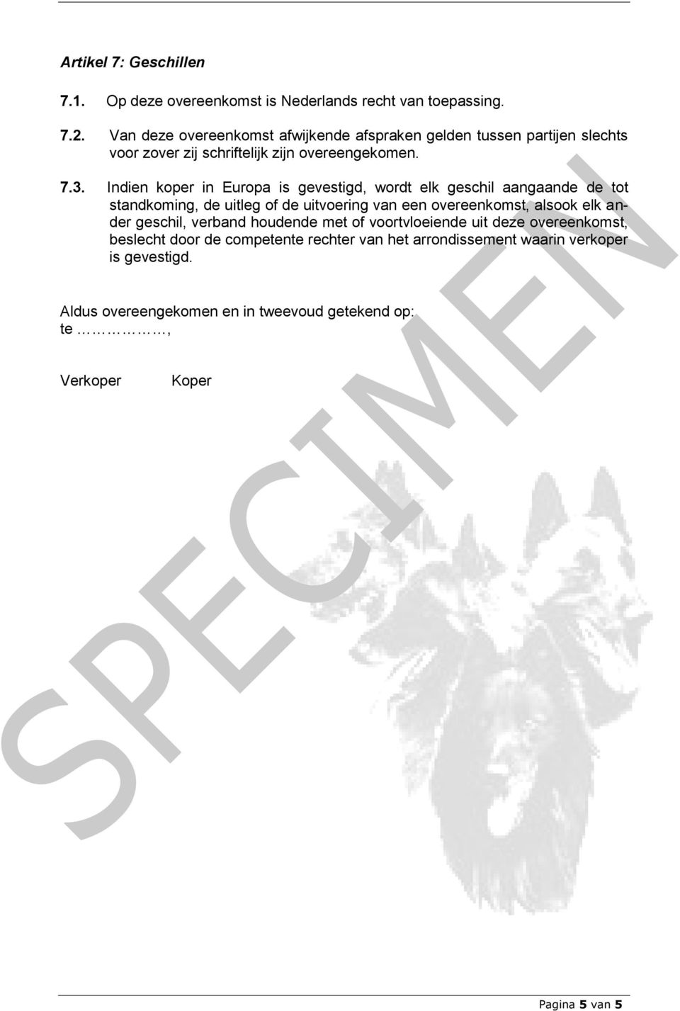 Indien koper in Europa is gevestigd, wordt elk geschil aangaande de tot standkoming, de uitleg of de uitvoering van een overeenkomst, alsook elk ander