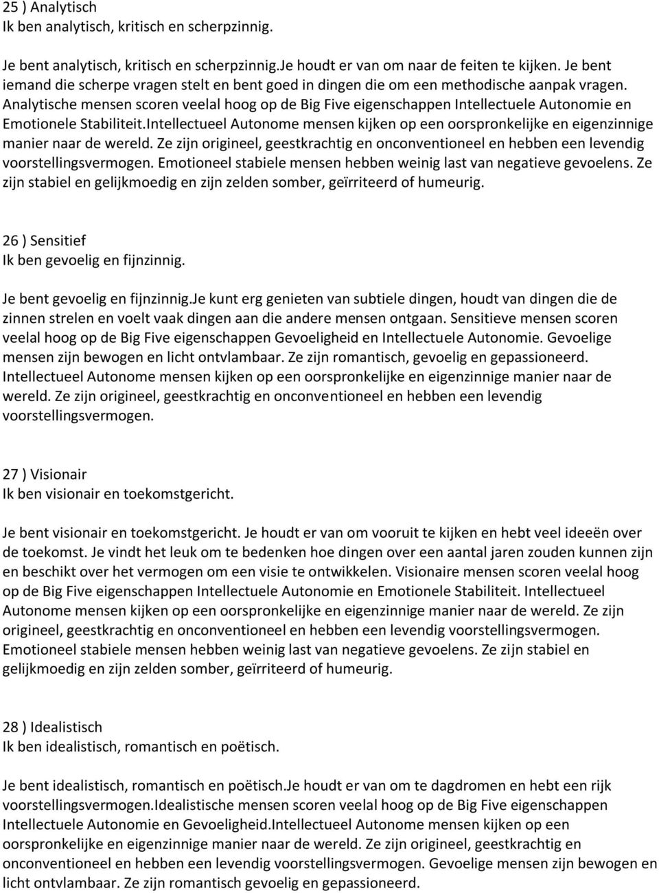 Analytische mensen scoren veelal hoog op de Big Five eigenschappen Intellectuele Autonomie en Emotionele Stabiliteit.