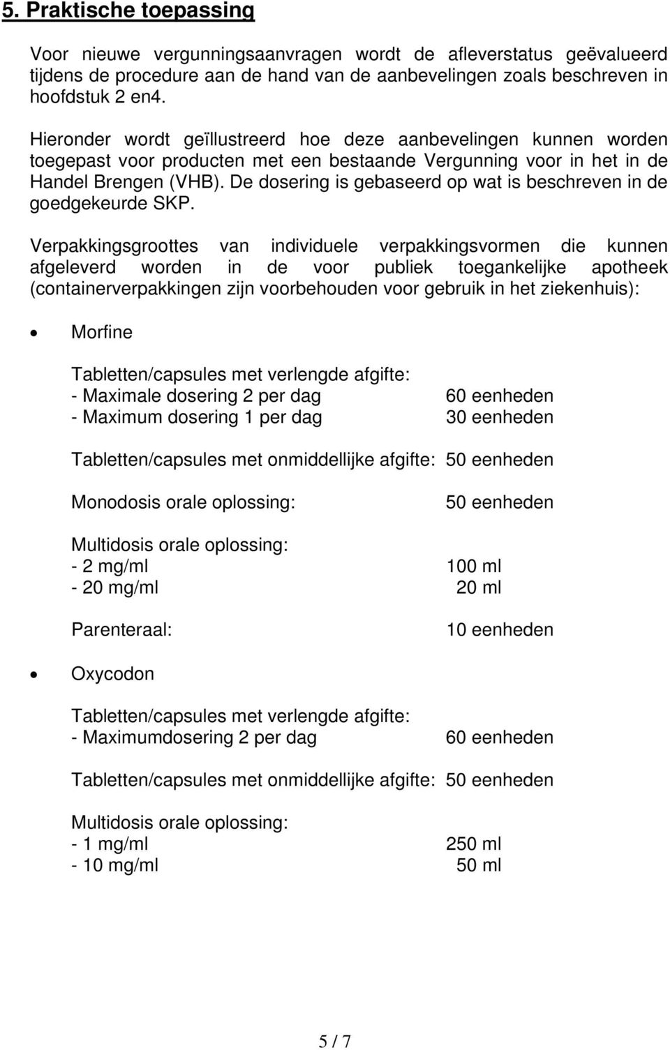 De dosering is gebaseerd op wat is beschreven in de goedgekeurde SKP.