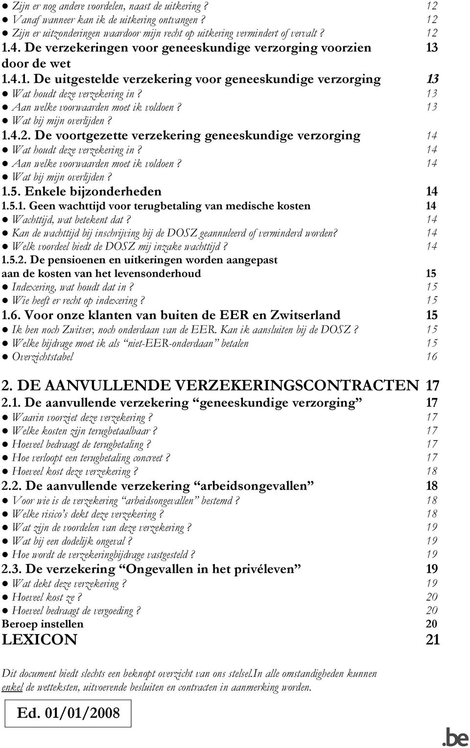 13 Aan welke voorwaarden moet ik voldoen? 13 Wat bij mijn overlijden? 1.4.2. De voortgezette verzekering geneeskundige verzorging 14 Wat houdt deze verzekering in?