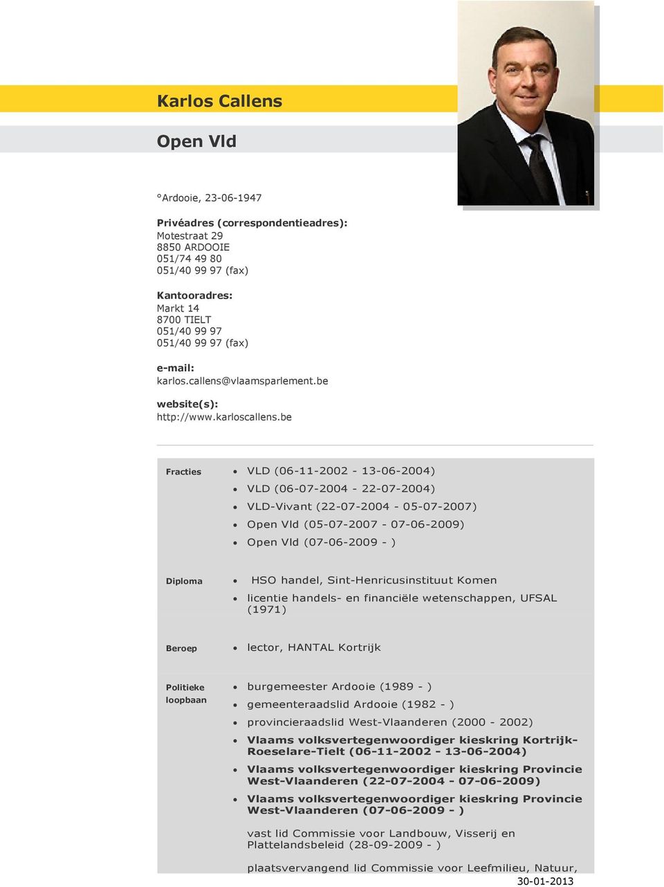 be VLD (06-11-2002-13-06-2004) VLD (06-07-2004-22-07-2004) VLD-Vivant (22-07-2004-05-07-2007) Open Vld (05-07-2007-07-06-2009) Open Vld (07-06-2009 - ) HSO handel, Sint-Henricusinstituut Komen