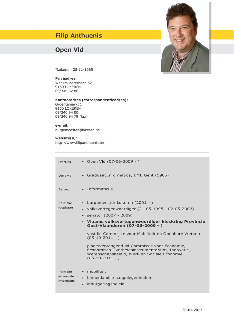 be Open Vld (07-06-2009 - ) Graduaat Informatica, BME Gent (1986) Informaticus burgemeester Lokeren (2001 - ) volksvertegenwoordiger (21-05-1995-02-05-2007) senator (2007-2009) Oost-Vlaanderen