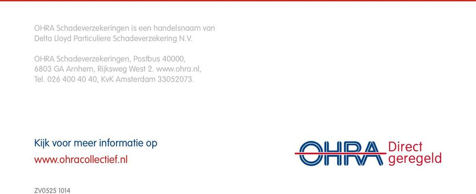 OHRA Schadeverzekeringen, Postbus 40000, 6803 GA Arnhem, Rijksweg West 2.