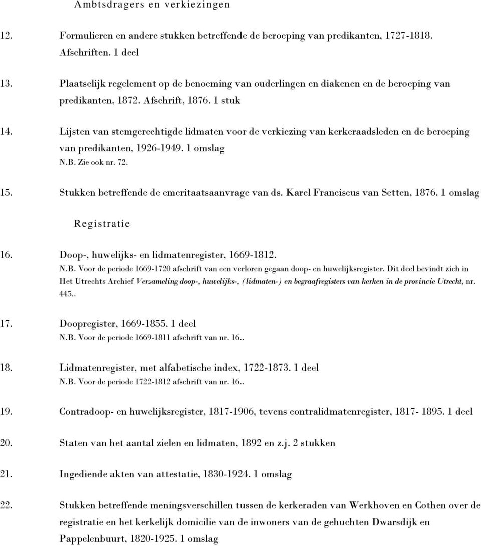 Lijsten van stemgerechtigde lidmaten voor de verkiezing van kerkeraadsleden en de beroeping van predikanten, 1926-1949. 1 omslag N.B. Zie ook nr. 72. 15.