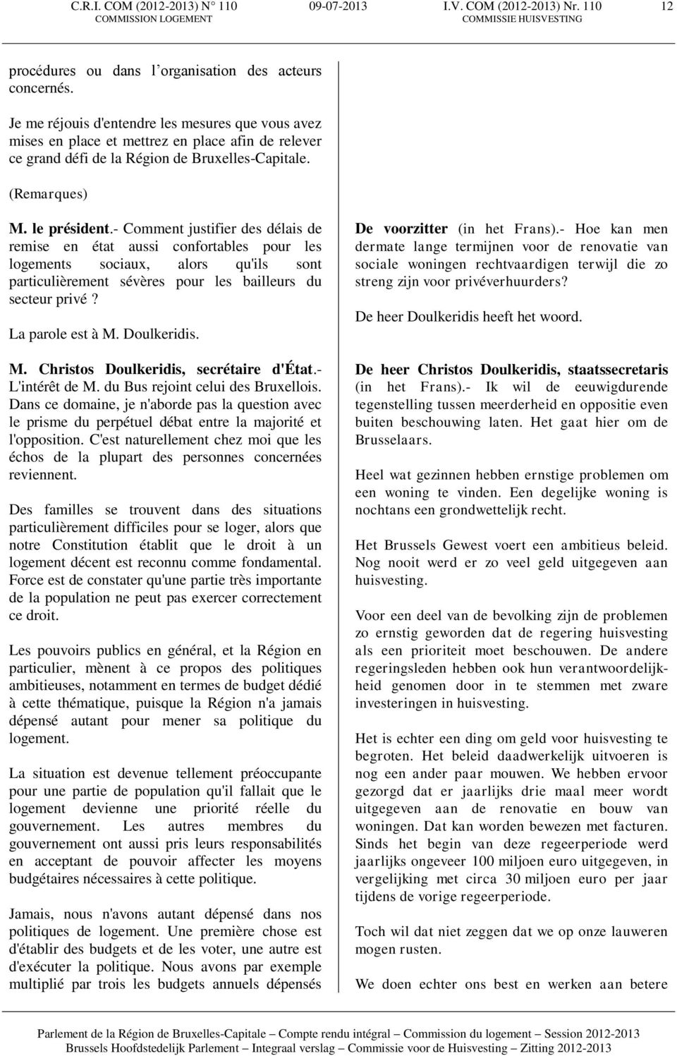 - Comment justifier des délais de remise en état aussi confortables pour les logements sociaux, alors qu'ils sont particulièrement sévères pour les bailleurs du secteur privé? La parole est à M.