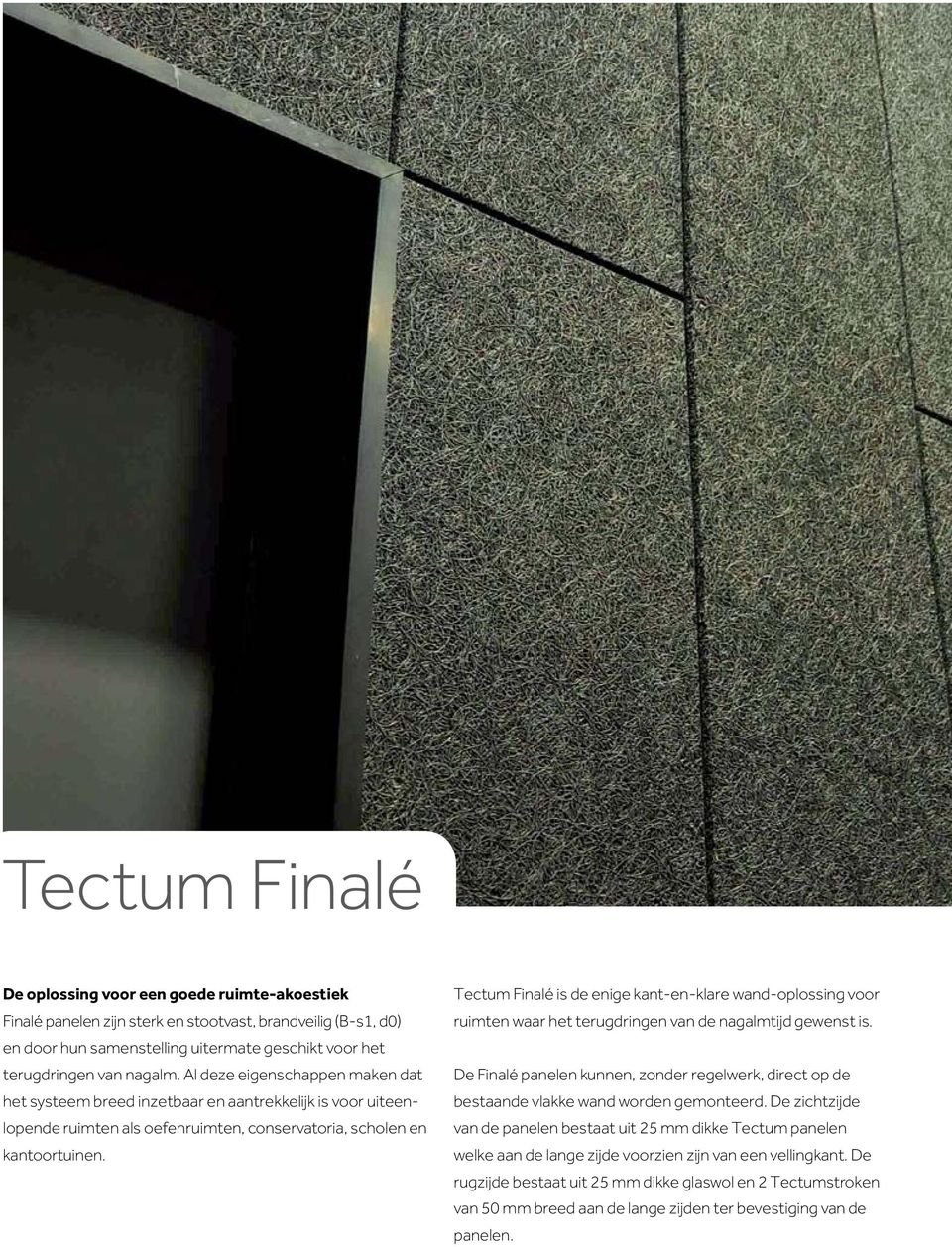 Tectum Finalé is de enige kant-en-klare wand-oplossing voor ruimten waar het terugdringen van de nagalmtijd gewenst is.