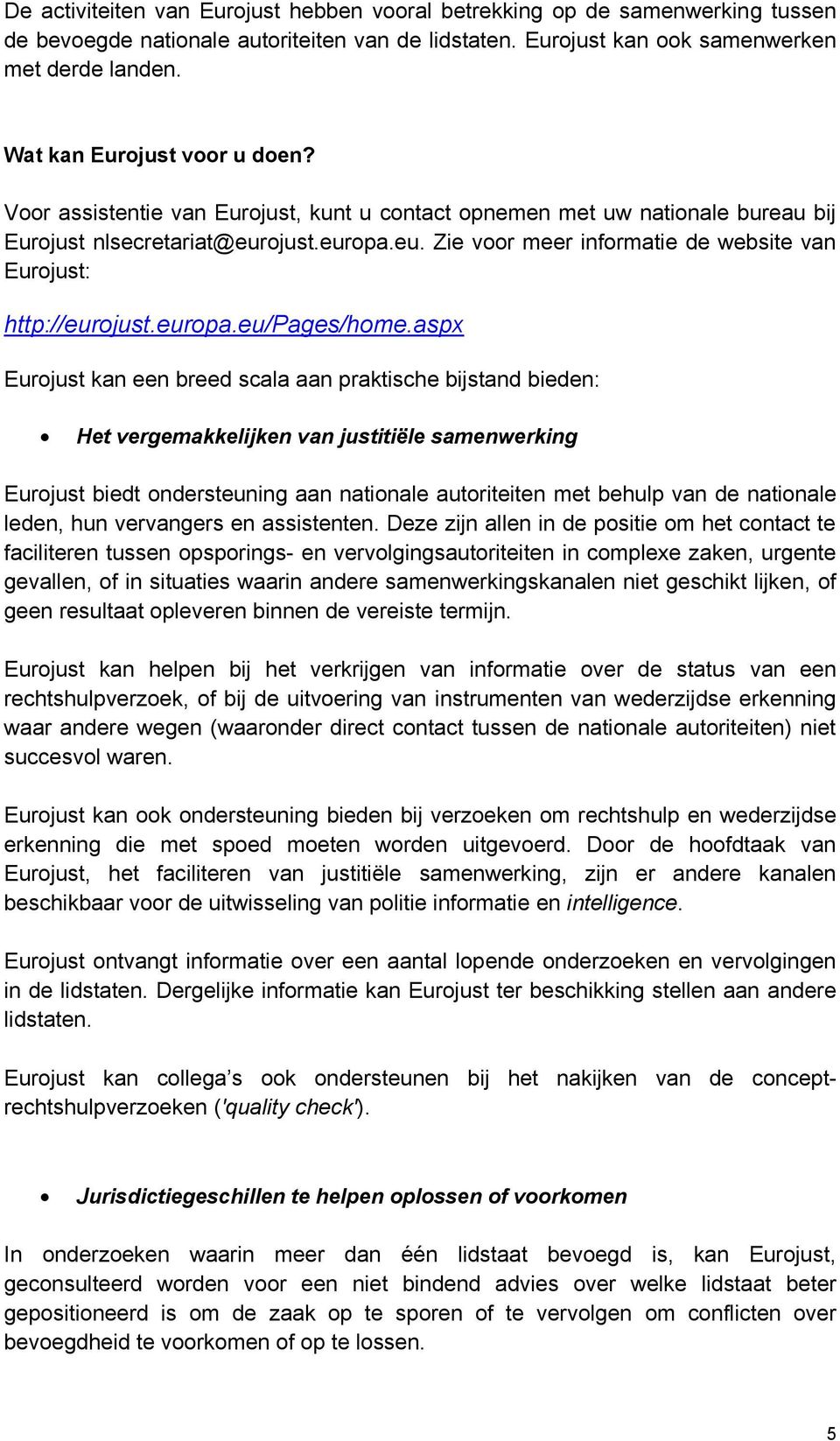 ojust.europa.eu. Zie voor meer informatie de website van Eurojust: http://eurojust.europa.eu/pages/home.