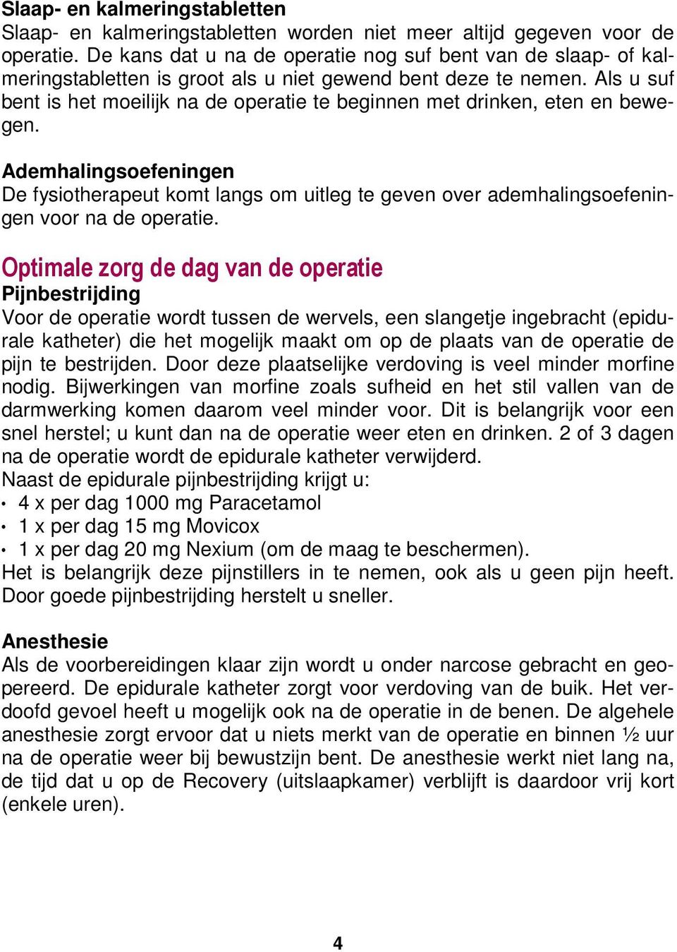 Als u suf bent is het moeilijk na de operatie te beginnen met drinken, eten en bewegen.