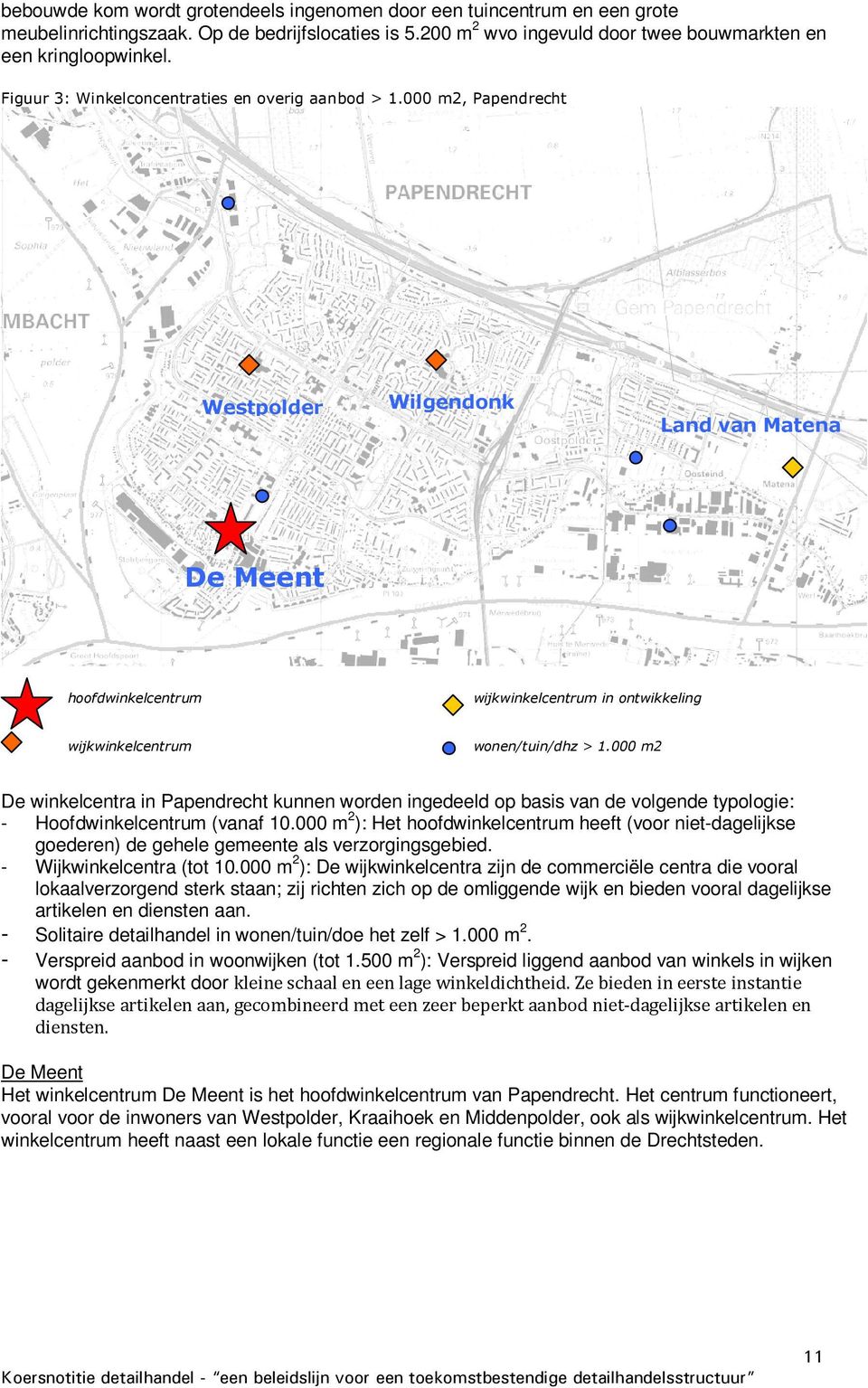 000 m2, Papendrecht Westpolder Wilgendonk Land van Matena De Meent hoofdwinkelcentrum wijkwinkelcentrum in ontwikkeling wijkwinkelcentrum wonen/tuin/dhz > 1.