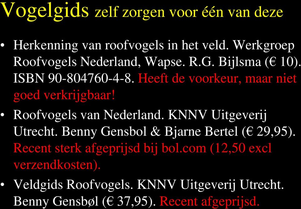 Heeft de voorkeur, maar niet goed verkrijgbaar! Roofvogels van Nederland. KNNV Uitgeverij Utrecht.