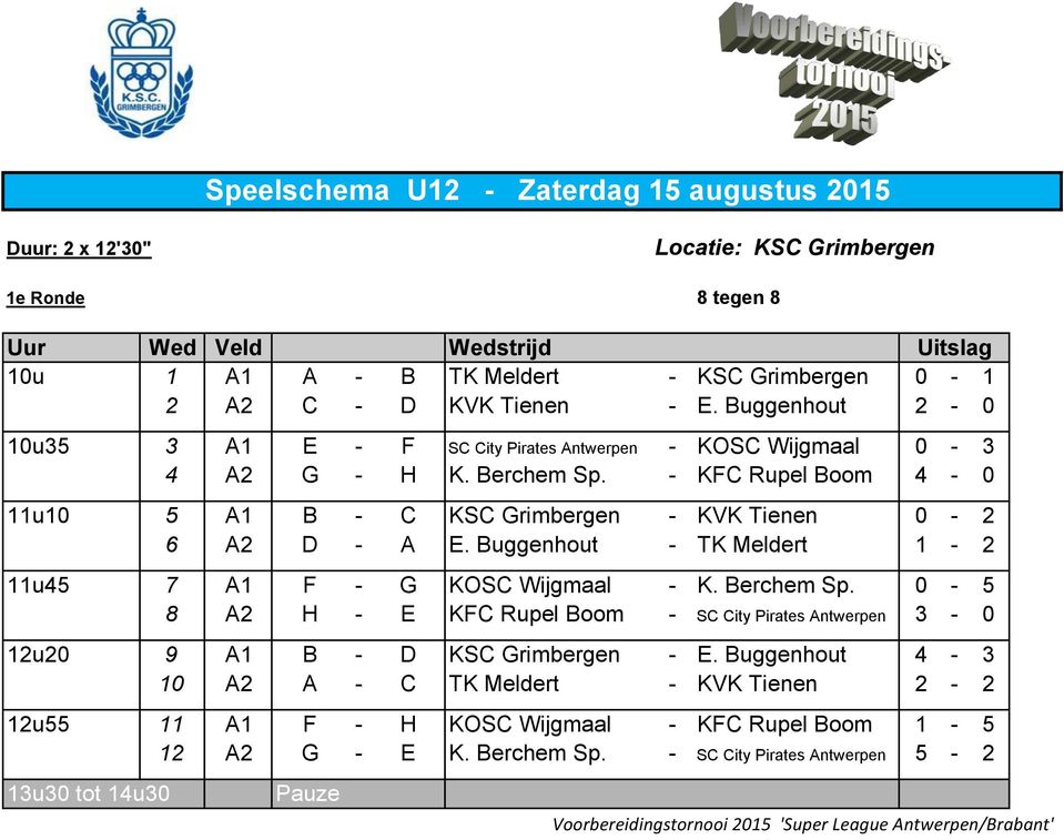 - KFC Rupel Boom 4-0 11u10 5 A1 B - C KSC Grimbergen - KVK Tienen 0-2 6 A2 D - A E. Buggenhout - TK Meldert 1-2 11u45 7 A1 F - G KOSC Wijgmaal - K. Berchem Sp.