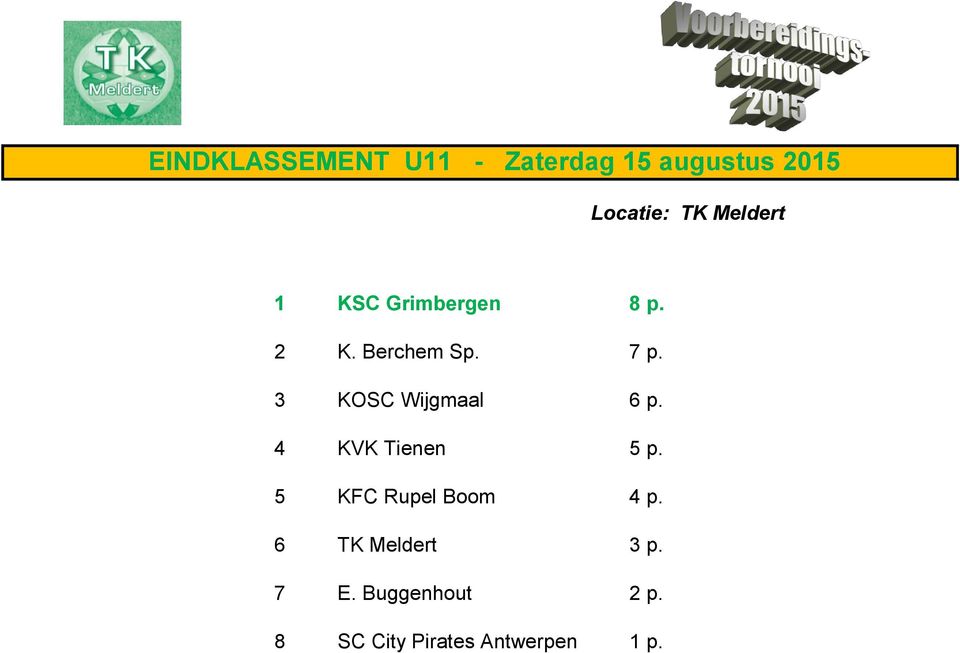 3 KOSC Wijgmaal 6 p. 4 KVK Tienen 5 p. 5 KFC Rupel Boom 4 p.