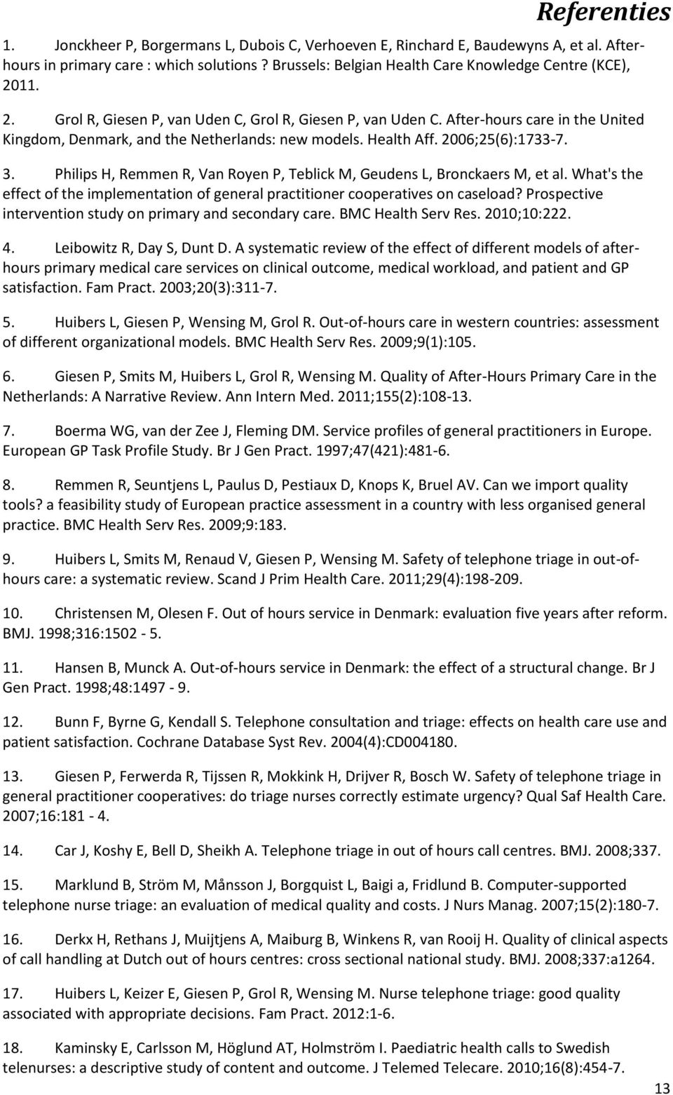 After-hours care in the United Kingdom, Denmark, and the Netherlands: new models. Health Aff. 2006;25(6):1733-7. 3. Philips H, Remmen R, Van Royen P, Teblick M, Geudens L, Bronckaers M, et al.