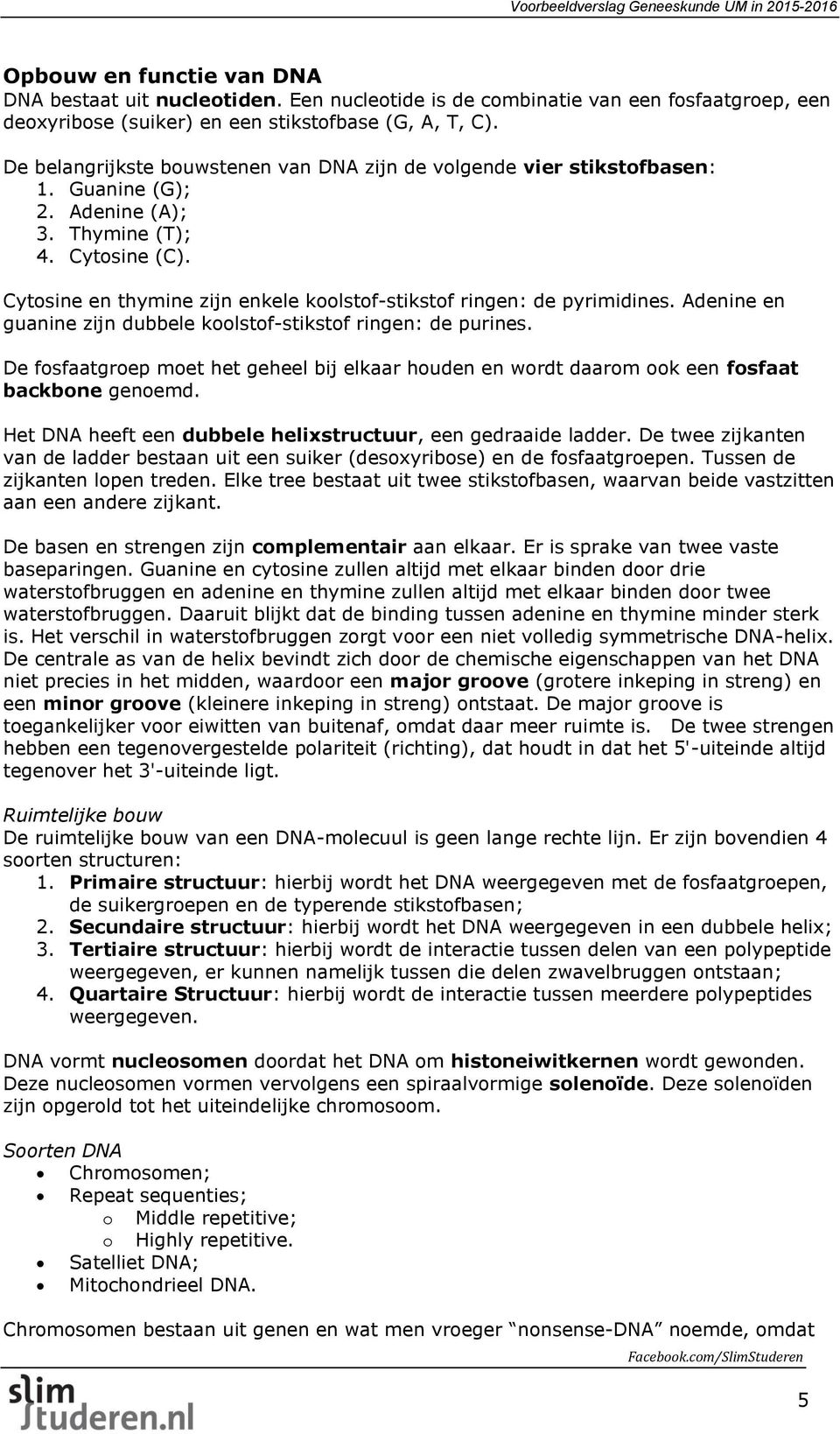 Cytosine en thymine zijn enkele koolstof-stikstof ringen: de pyrimidines. Adenine en guanine zijn dubbele koolstof-stikstof ringen: de purines.