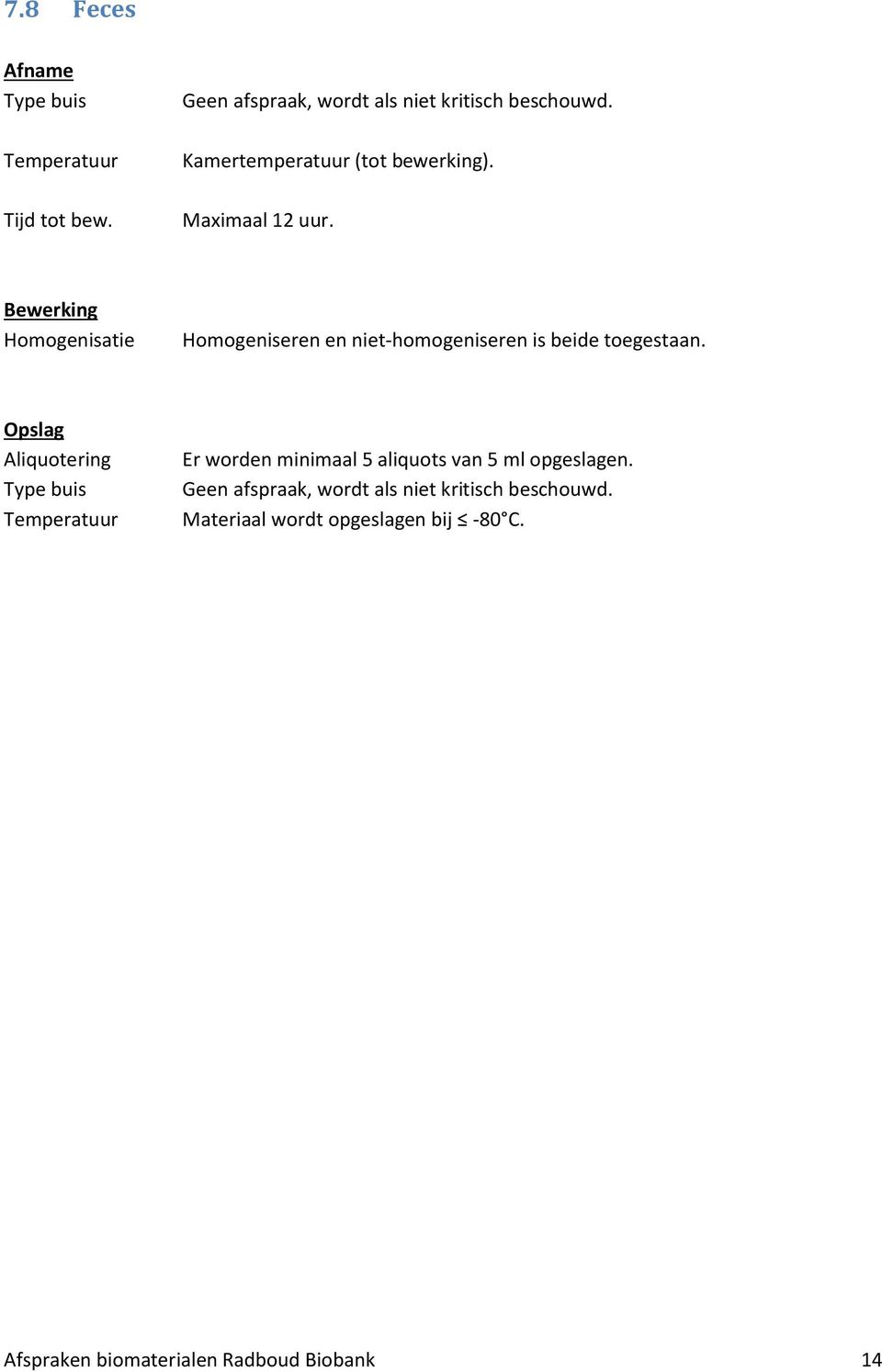 Bewerking Homogenisatie Homogeniseren en niet-homogeniseren is beide toegestaan.