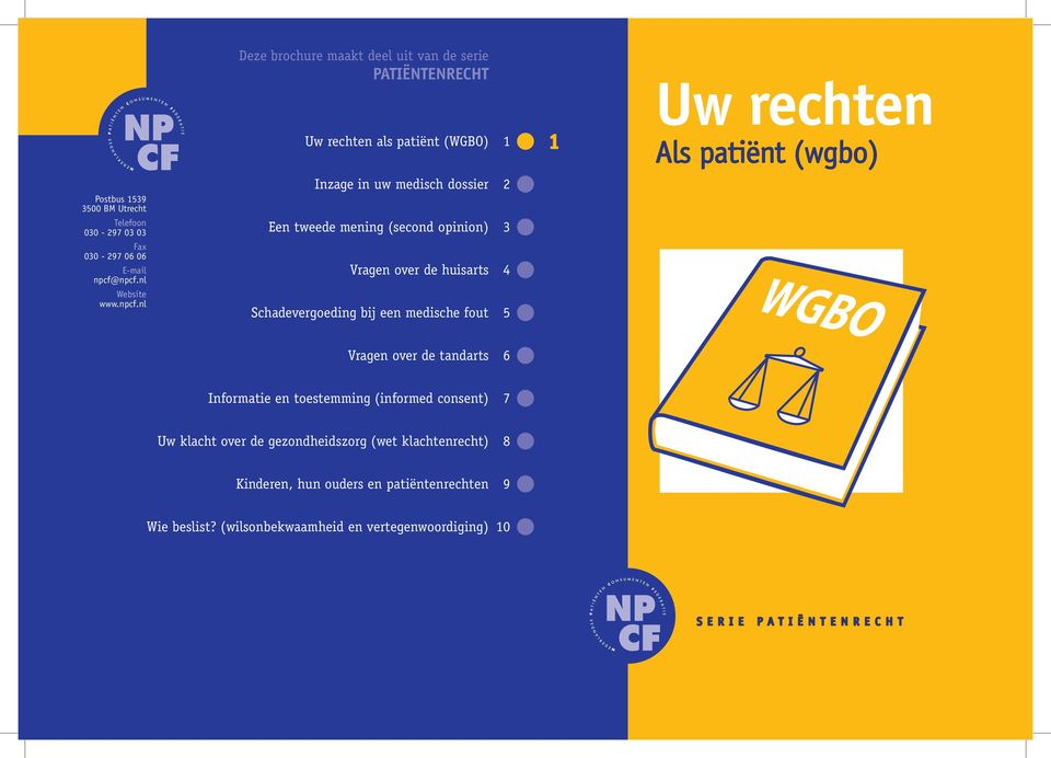 npcf.nl Website www.npcf.nl Inzage in uw medisch dossier 2 Een tweede mening (second opinion) 3 Vragen over de huisarts 4 Schadevergoeding bij een medische
