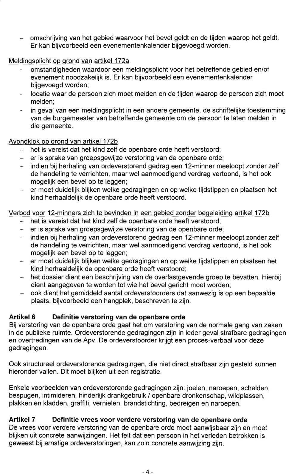 Er kan bijvoorbeeld een evenementenkalender bijgevoegd worden; - locatie waar de persoon zich moet melden en de tijden waarop de persoon zich moet melden; - in geval van een meldingsplicht in een