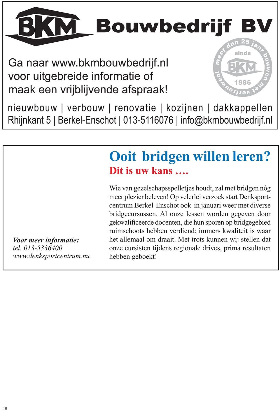 Op velerlei verzoek start Denksportcentrum Berkel-Enschot ook in januari weer met diverse bridgecursussen.