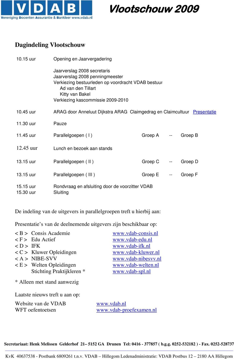 kascommissie 2009-2010 10.45 uur ARAG door Anneluut Dijkstra ARAG Claimgedrag en Claimcultuur Presentatie 11.30 uur Pauze 11.45 uur Parallelgoepen ( I ) Groep A -- Groep B 12.