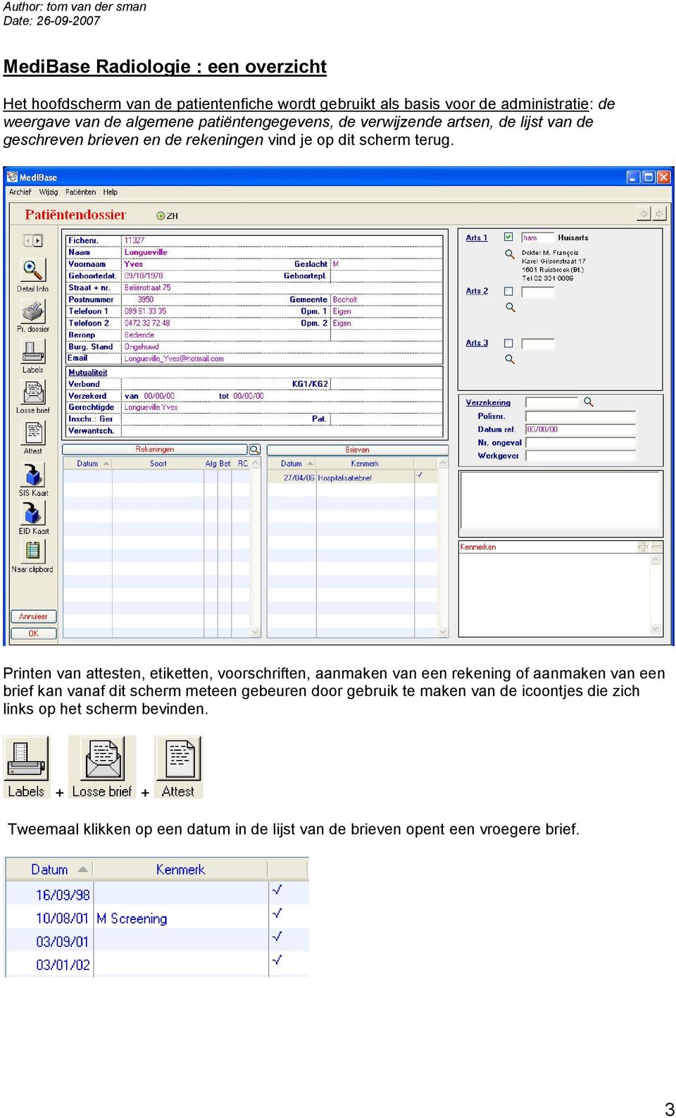 Printen van attesten, etiketten, voorschriften, aanmaken van een rekening of aanmaken van een brief kan vanaf dit scherm meteen gebeuren door