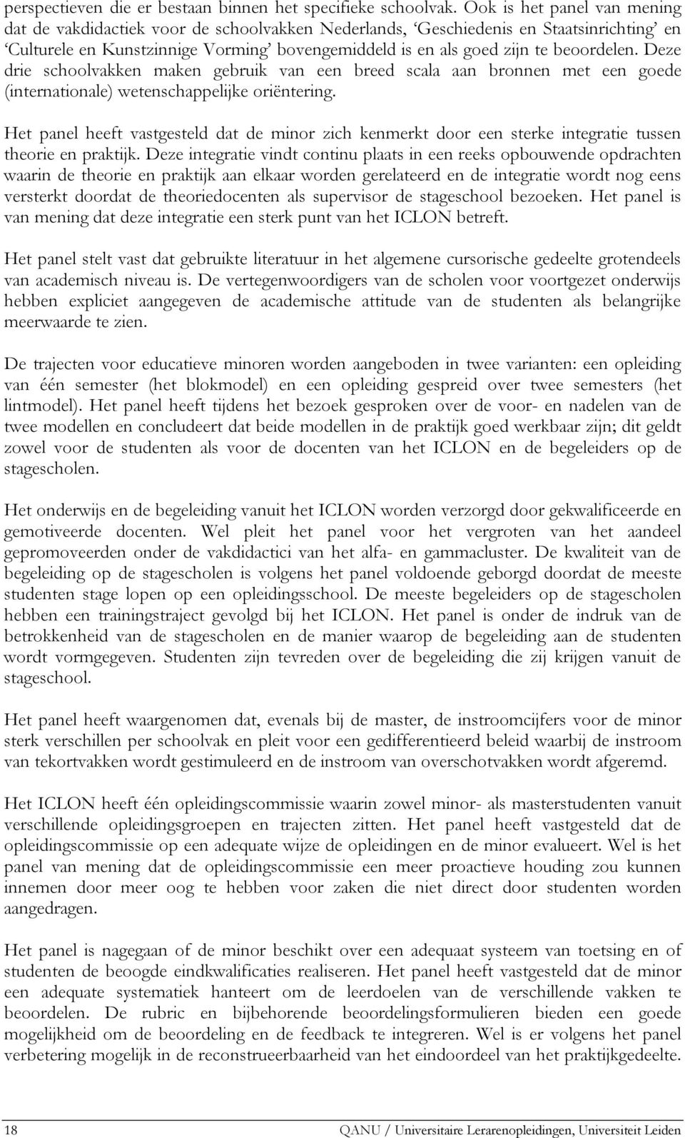 Deze drie schoolvakken maken gebruik van een breed scala aan bronnen met een goede (internationale) wetenschappelijke oriëntering.