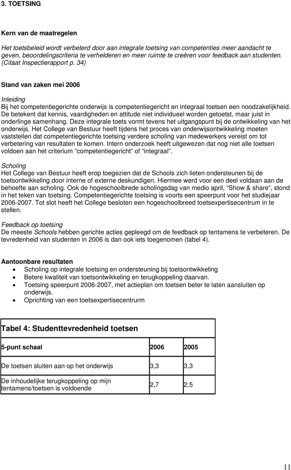 De betekent dat kennis, vaardigheden en attitude niet individueel worden getoetst, maar juist in onderlinge samenhang.