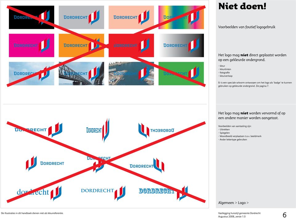 gekleurde ondergrond. Zie pagina 7. Het logo mag niet worden vervormd of op een andere manier worden aangetast.