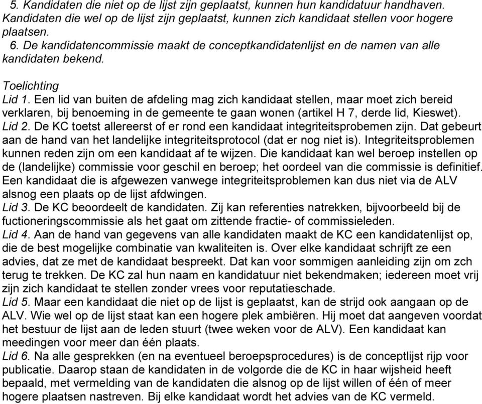 Een lid van buiten de afdeling mag zich kandidaat stellen, maar moet zich bereid verklaren, bij benoeming in de gemeente te gaan wonen (artikel H 7, derde lid, Kieswet). Lid 2.