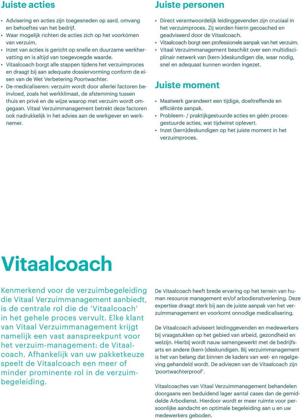 Vitaalcoach borgt alle stappen tijdens het verzuimproces en draagt bij aan adequate dossiervorming conform de eisen van de Wet Verbetering Poortwachter.