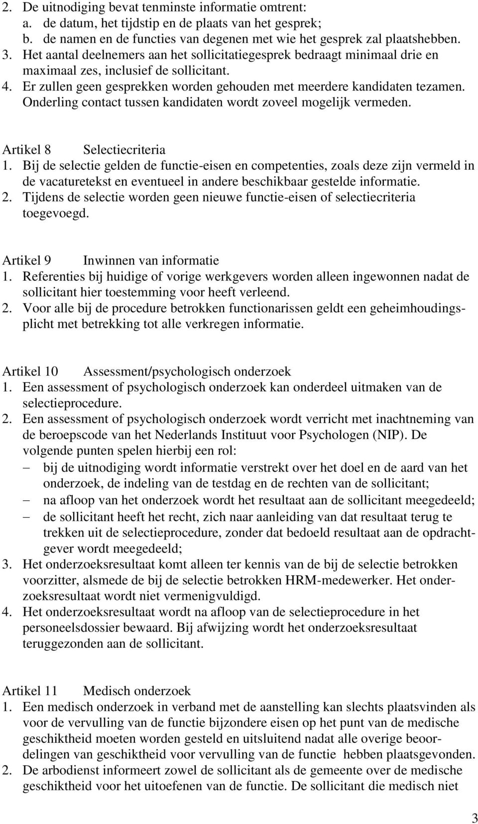 Onderling contact tussen kandidaten wordt zoveel mogelijk vermeden. Artikel 8 Selectiecriteria 1.