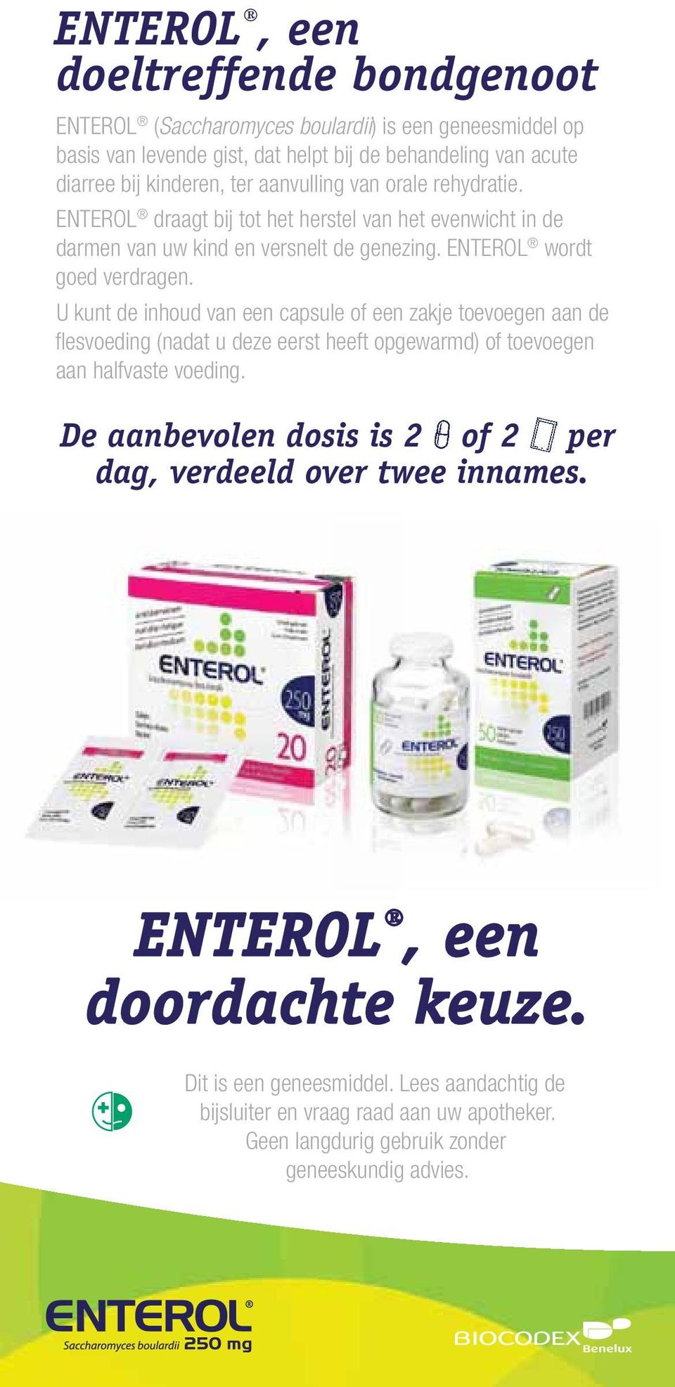 U kunt de inhoud van een capsule of een zakje toevoegen aan de flesvoeding (nadat u deze eerst heeft opgewarmd) of toevoegen aan halfvaste voeding.