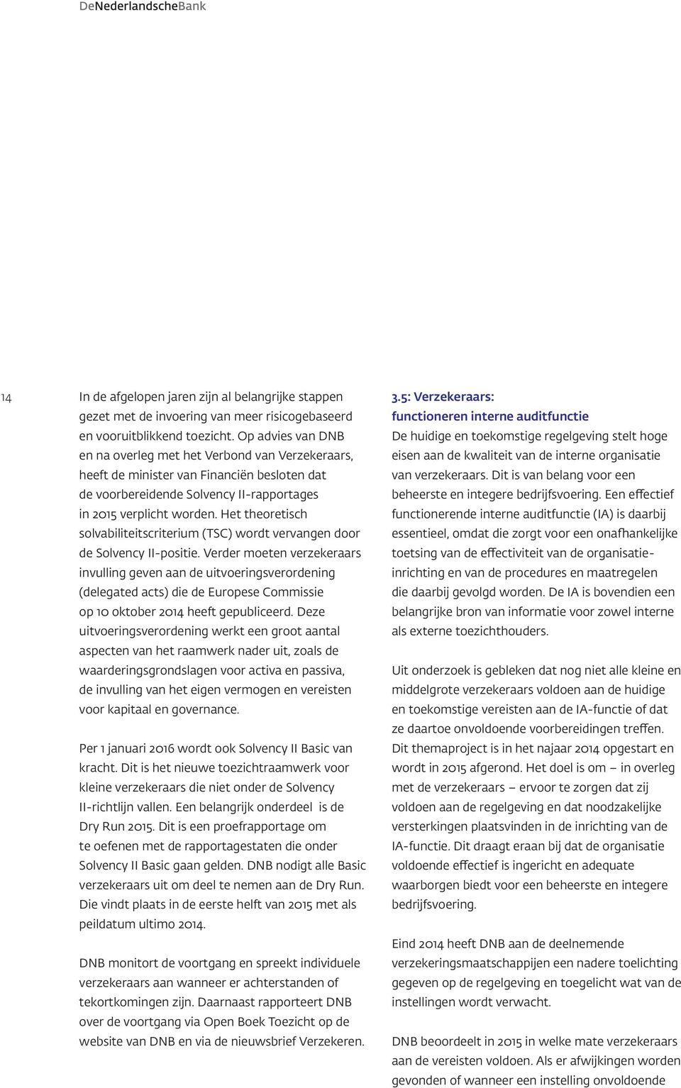 Het theoretisch solvabiliteitscriterium (TSC) wordt vervangen door de Solvency II-positie.